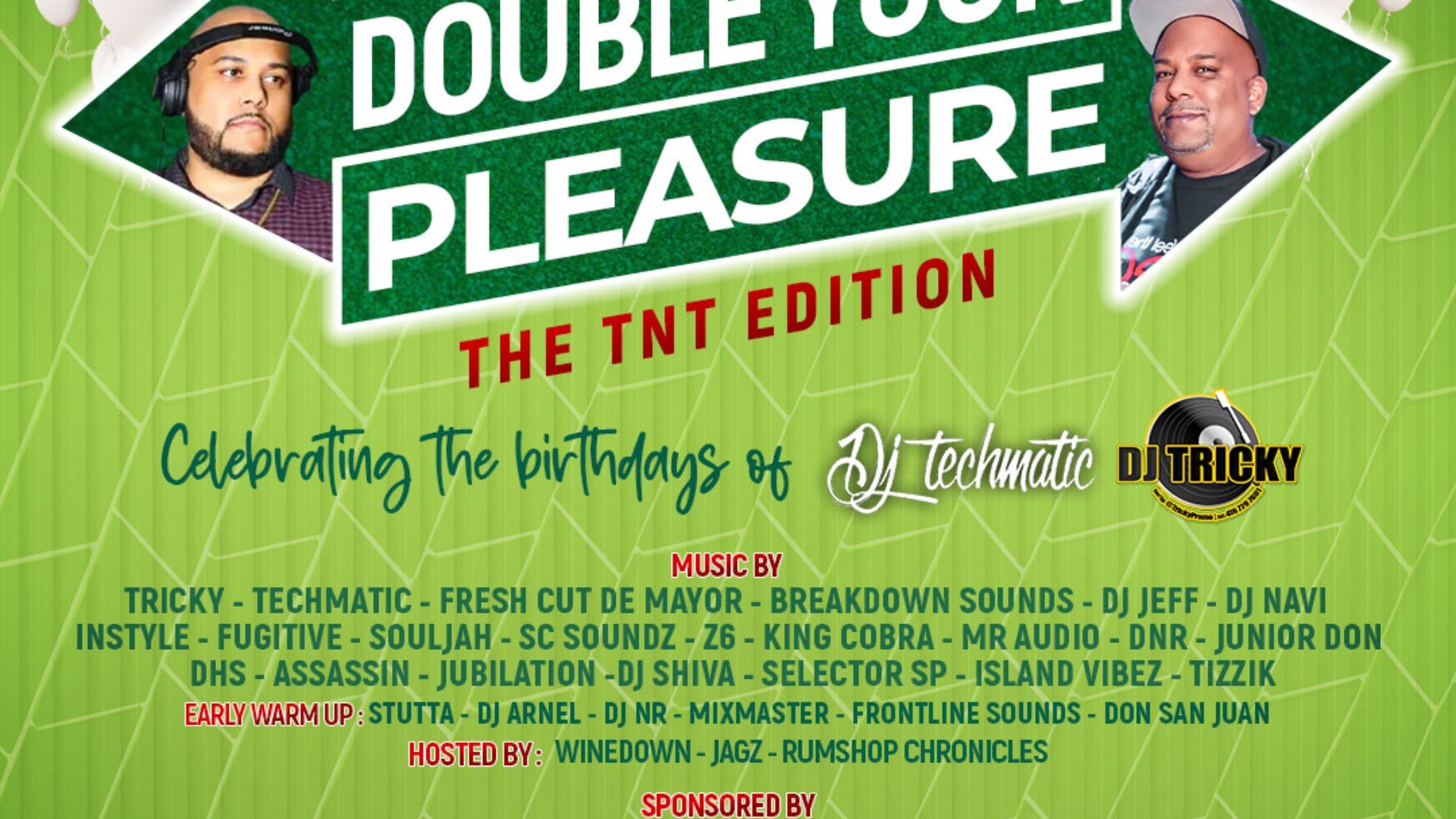 DOUBLE YOUR PLEASURE TNT EDITION THE OFFICIAL BIRTHDAY BASH FOR DJ TRICKY AND DJ TECHMATIC