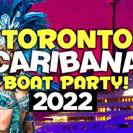 TORONTO CARIBANA BOAT PARTY 2022 | SAT JULY 30 | OFFICIAL MEGA PARTY!